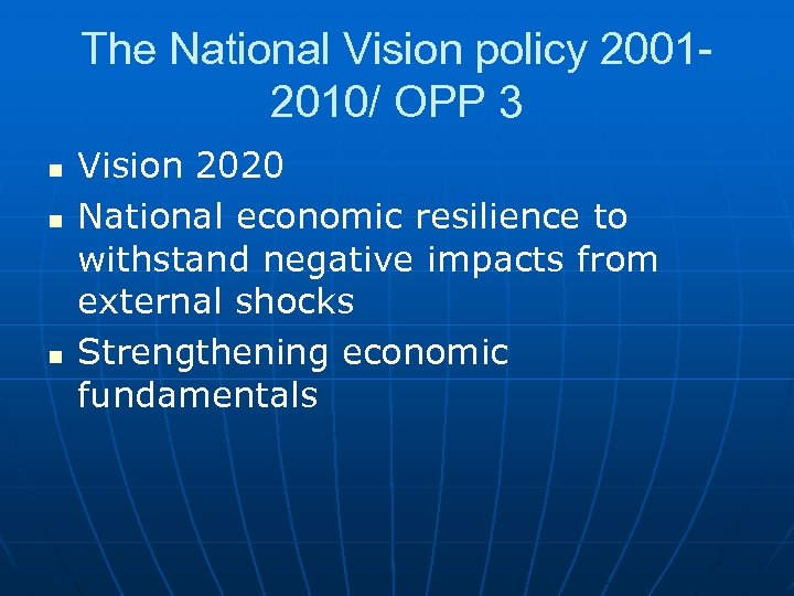 The National Vision policy 20012010/ OPP 3 n n n Vision 2020 National economic