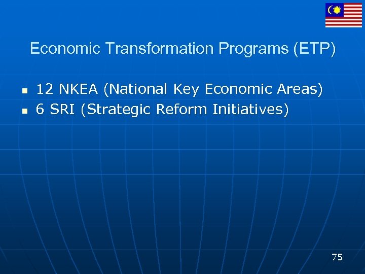 Economic Transformation Programs (ETP) n n 12 NKEA (National Key Economic Areas) 6 SRI
