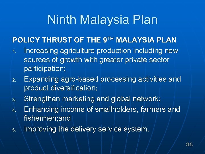 Ninth Malaysia Plan POLICY THRUST OF THE 9 TH MALAYSIA PLAN 1. Increasing agriculture