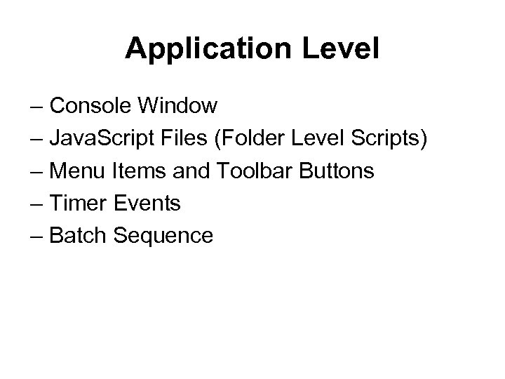 Application Level – Console Window – Java. Script Files (Folder Level Scripts) – Menu