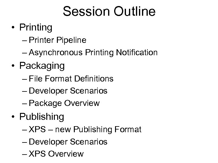 Session Outline • Printing – Printer Pipeline – Asynchronous Printing Notification • Packaging –
