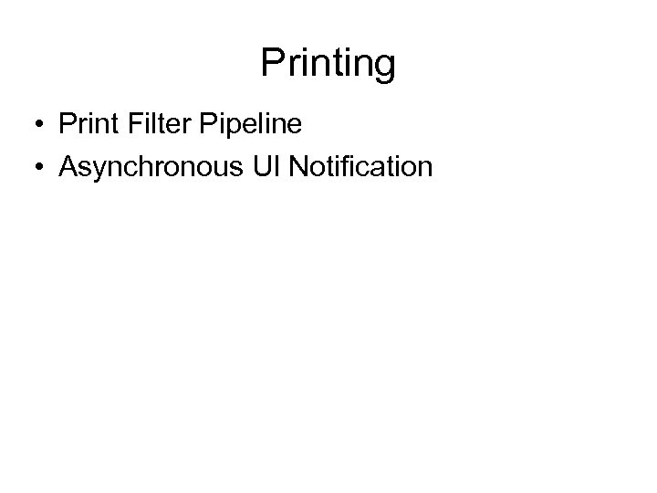 Printing • Print Filter Pipeline • Asynchronous UI Notification 