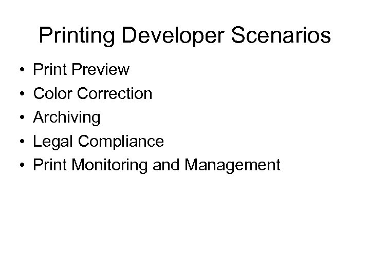 Printing Developer Scenarios • • • Print Preview Color Correction Archiving Legal Compliance Print