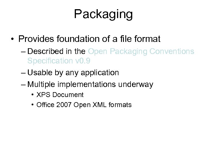 Packaging • Provides foundation of a file format – Described in the Open Packaging