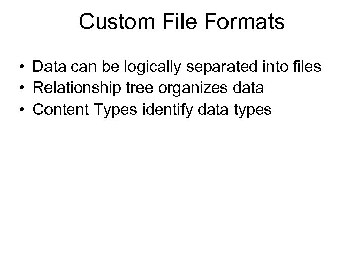 Custom File Formats • Data can be logically separated into files • Relationship tree