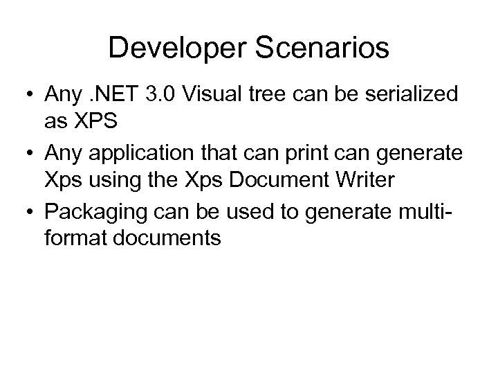 Developer Scenarios • Any. NET 3. 0 Visual tree can be serialized as XPS