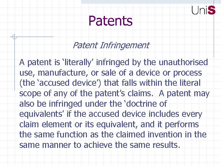Patents Patent Infringement A patent is ‘literally’ infringed by the unauthorised use, manufacture, or