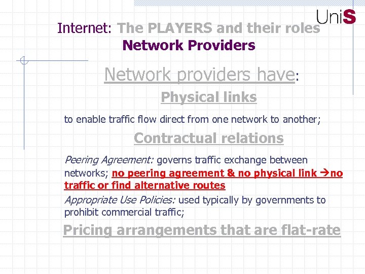 Internet: The PLAYERS and their roles Network Providers Network providers have: Physical links to