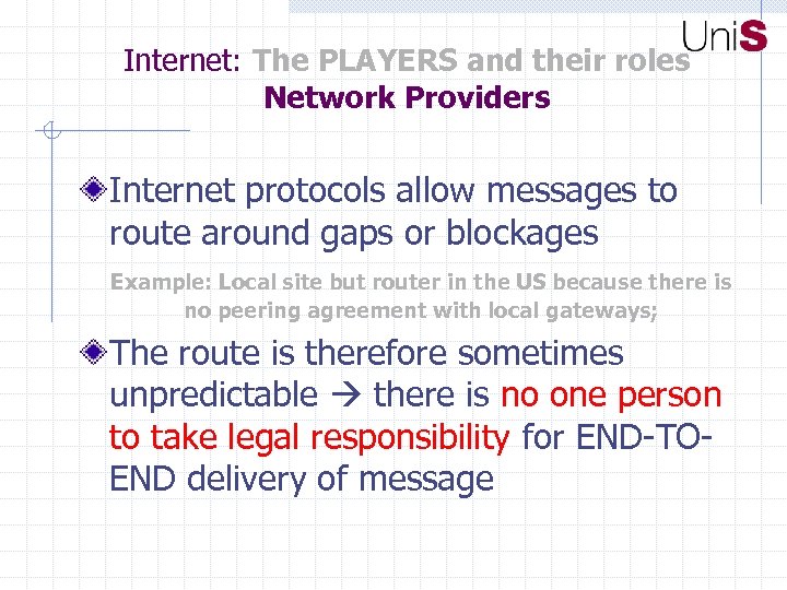 Internet: The PLAYERS and their roles Network Providers Internet protocols allow messages to route