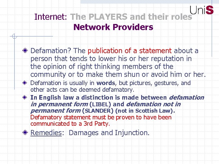 Internet: The PLAYERS and their roles Network Providers Defamation? The publication of a statement