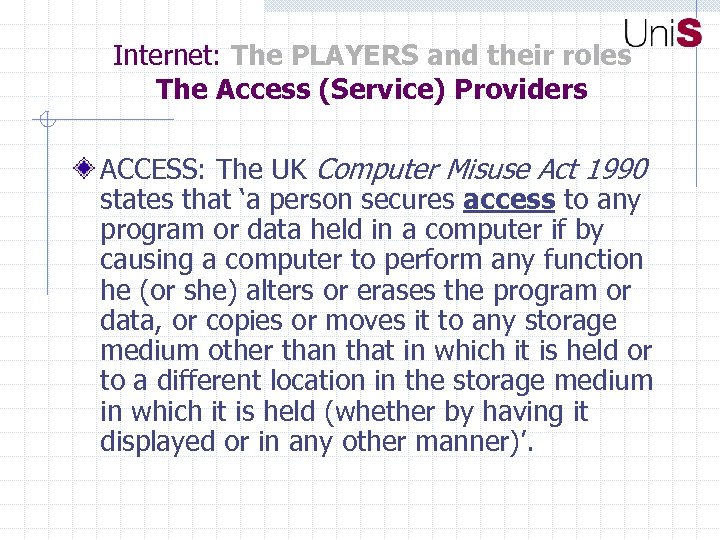Internet: The PLAYERS and their roles The Access (Service) Providers ACCESS: The UK Computer