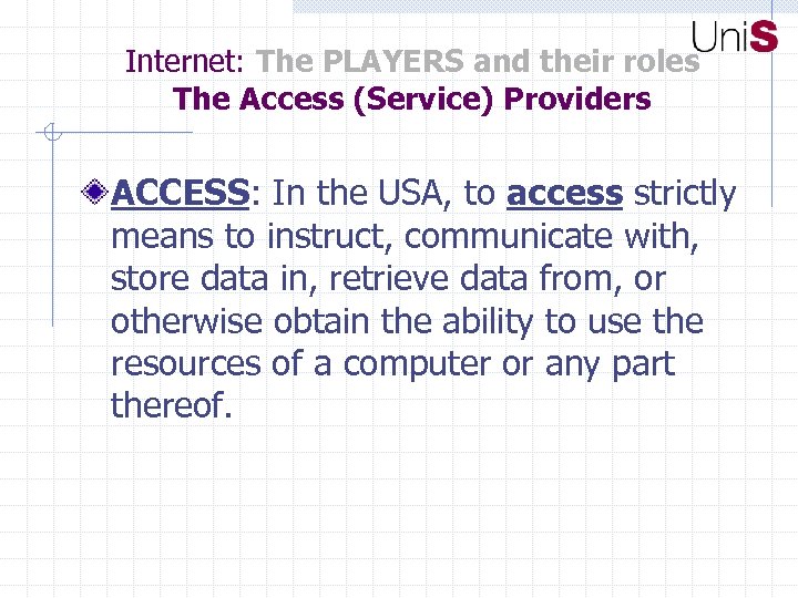 Internet: The PLAYERS and their roles The Access (Service) Providers ACCESS: In the USA,