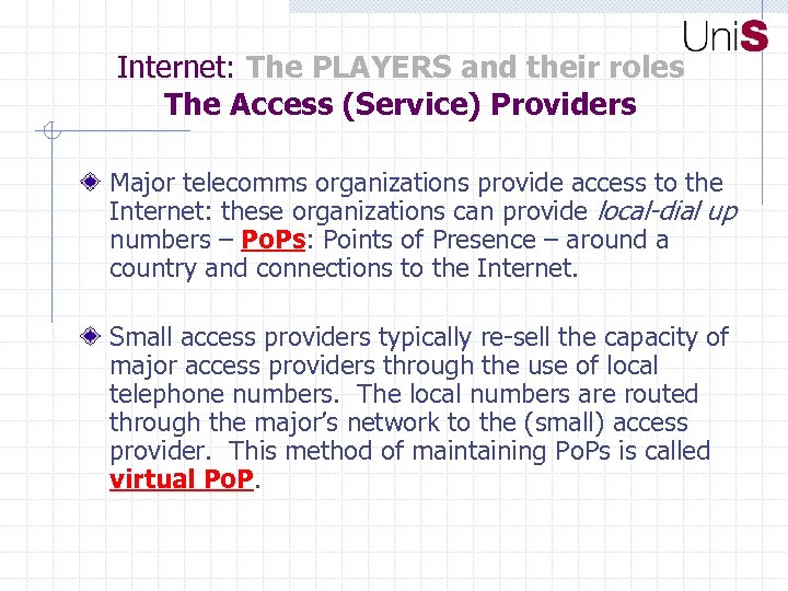 Internet: The PLAYERS and their roles The Access (Service) Providers Major telecomms organizations provide