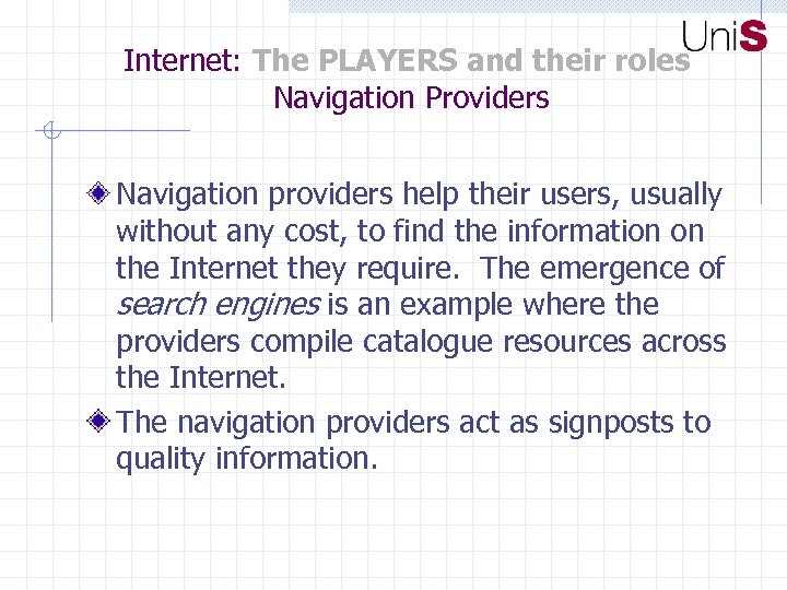 Internet: The PLAYERS and their roles Navigation Providers Navigation providers help their users, usually