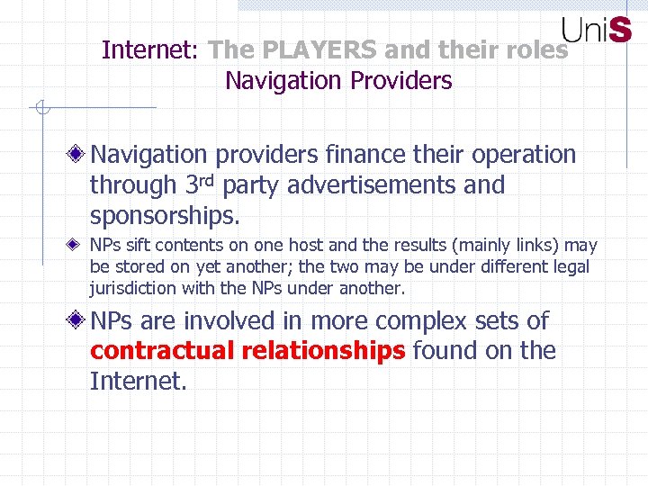 Internet: The PLAYERS and their roles Navigation Providers Navigation providers finance their operation through