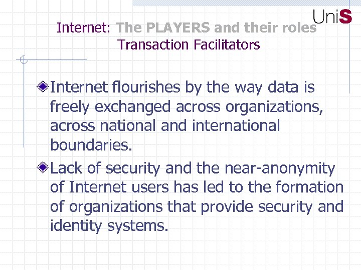 Internet: The PLAYERS and their roles Transaction Facilitators Internet flourishes by the way data