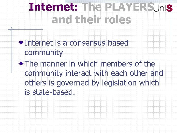 Internet: The PLAYERS and their roles Internet is a consensus-based community The manner in
