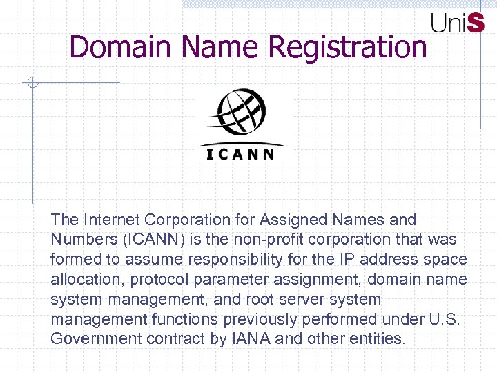 Domain Name Registration The Internet Corporation for Assigned Names and Numbers (ICANN) is the