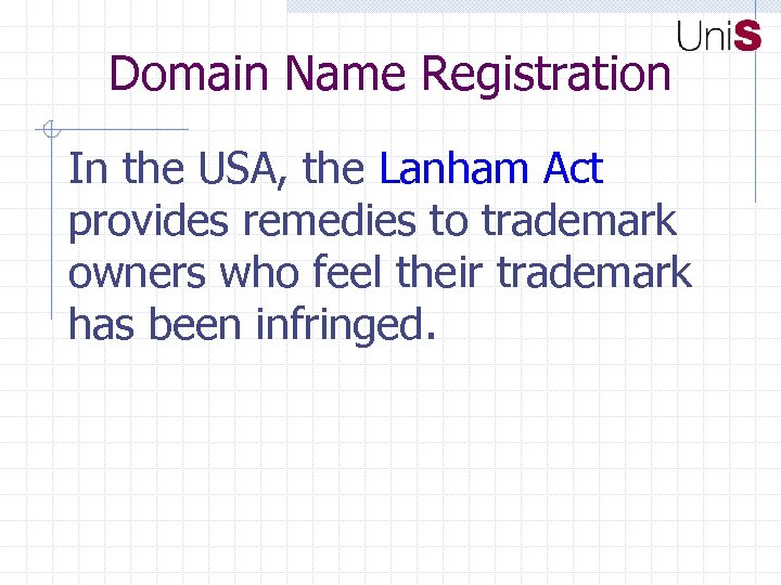 Domain Name Registration In the USA, the Lanham Act provides remedies to trademark owners