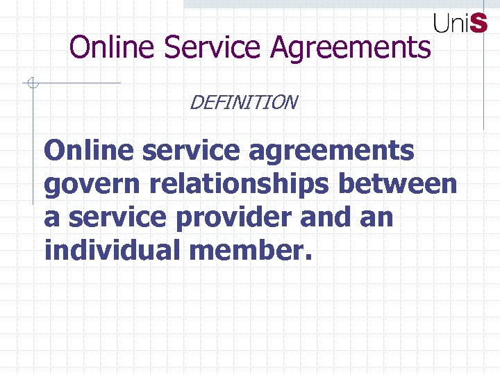 Online Service Agreements DEFINITION Online service agreements govern relationships between a service provider and