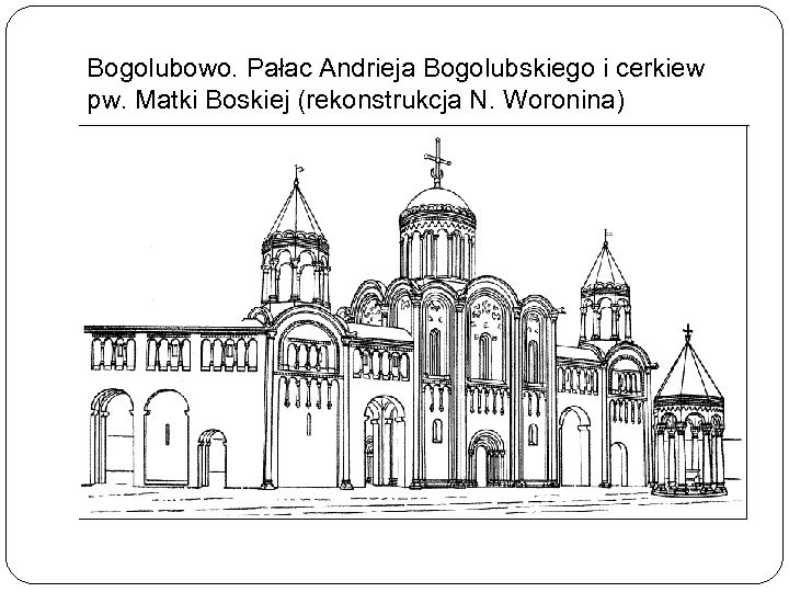 Bogolubowo. Pałac Andrieja Bogolubskiego i cerkiew pw. Matki Boskiej (rekonstrukcja N. Woronina) 