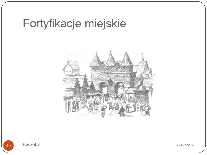 Fortyfikacje miejskie 40 Eliza Małek 3/18/2018 