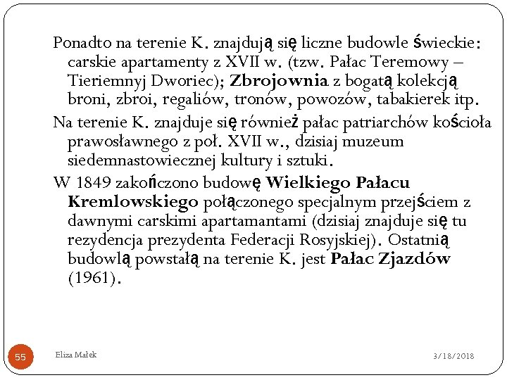 Ponadto na terenie K. znajdują się liczne budowle świeckie: carskie apartamenty z XVII w.