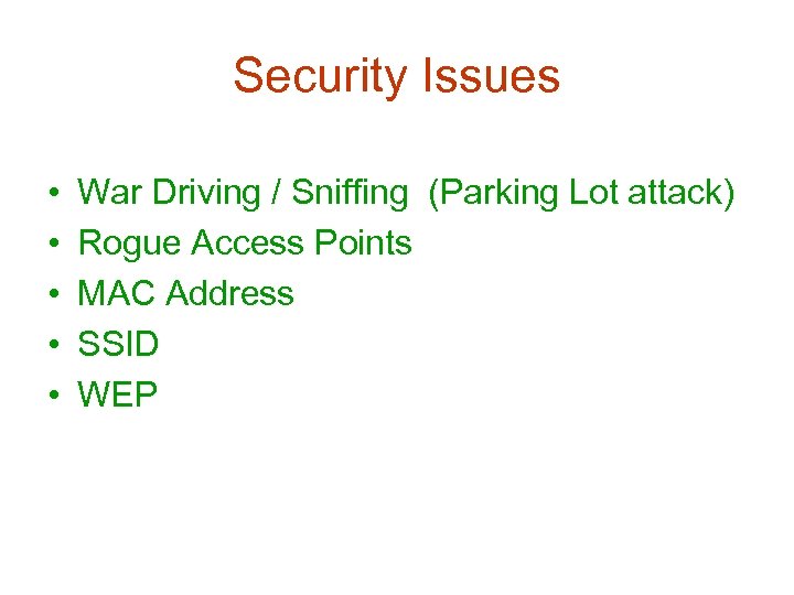 Security Issues • • • War Driving / Sniffing (Parking Lot attack) Rogue Access