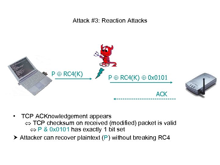 Attack #3: Reaction Attacks P RC 4(K) 0 x 0101 ACK • TCP ACKnowledgement