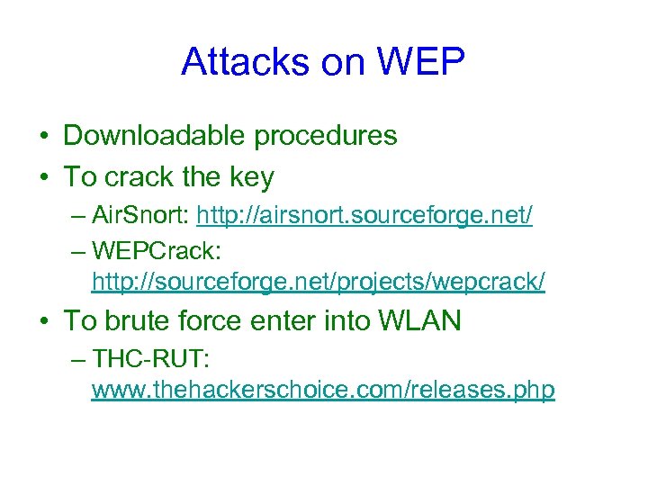 Attacks on WEP • Downloadable procedures • To crack the key – Air. Snort: