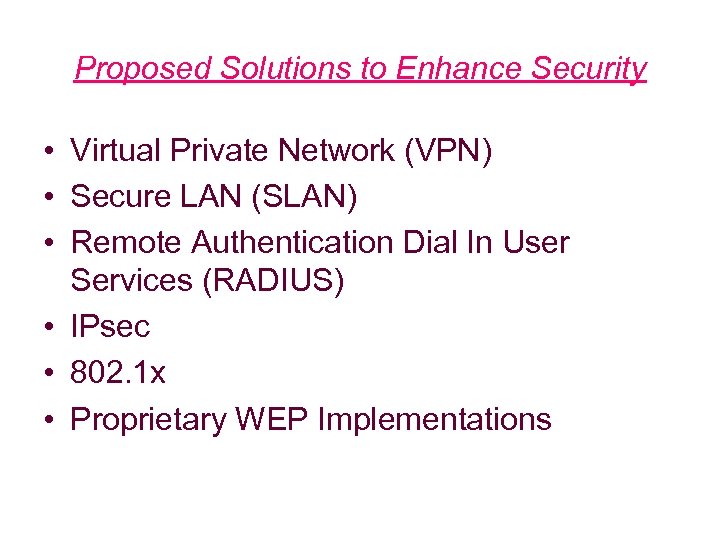 Proposed Solutions to Enhance Security • Virtual Private Network (VPN) • Secure LAN (SLAN)