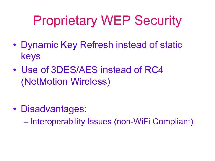 Proprietary WEP Security • Dynamic Key Refresh instead of static keys • Use of