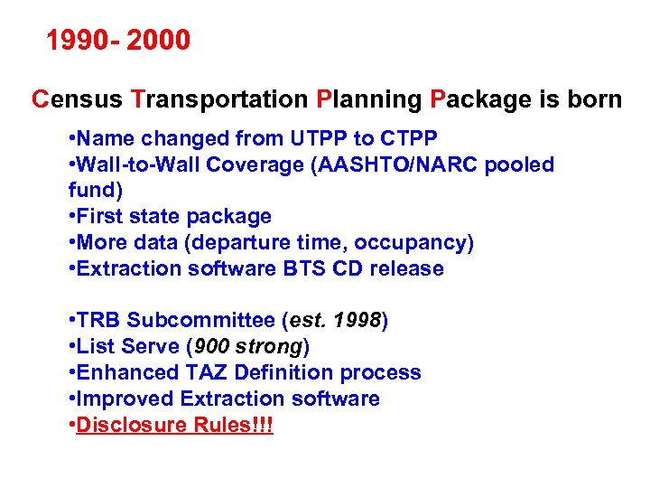 1990 - 2000 Census Transportation Planning Package is born • Name changed from UTPP
