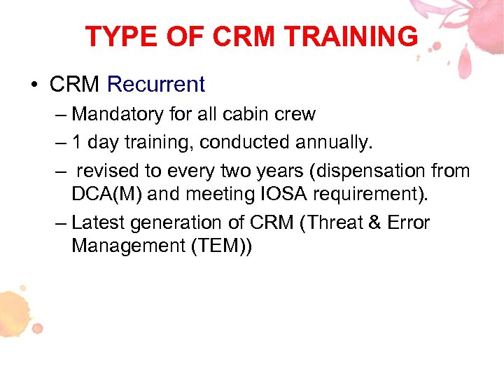 TYPE OF CRM TRAINING • CRM Recurrent – Mandatory for all cabin crew –