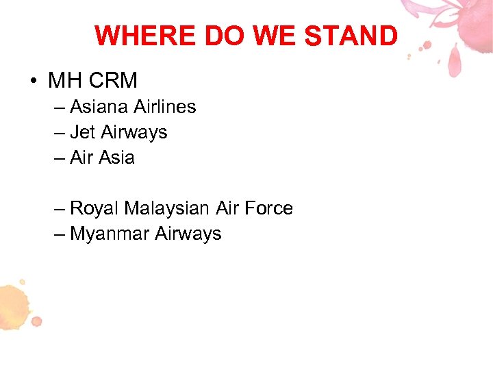 WHERE DO WE STAND • MH CRM – Asiana Airlines – Jet Airways –