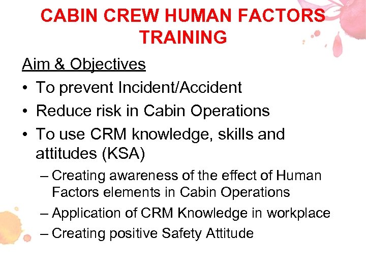 CABIN CREW HUMAN FACTORS TRAINING Aim & Objectives • To prevent Incident/Accident • Reduce