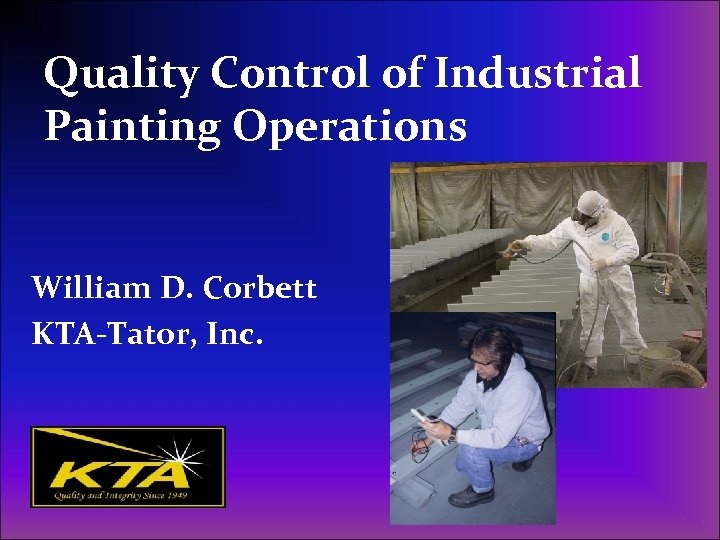 Quality Control of Industrial Painting Operations William D. Corbett KTA-Tator, Inc. 