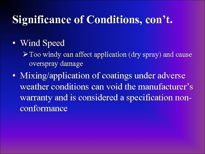 Significance of Conditions, con’t. • Wind Speed Ø Too windy can affect application (dry