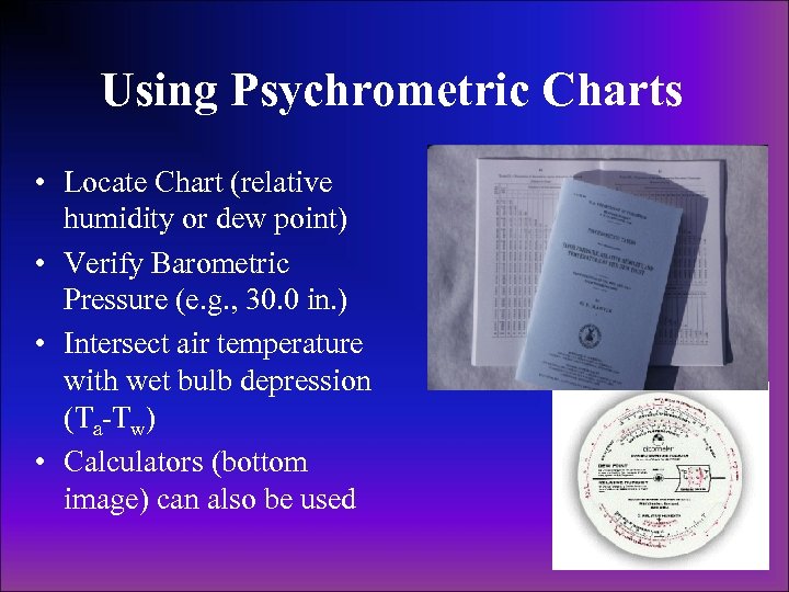 Using Psychrometric Charts • Locate Chart (relative humidity or dew point) • Verify Barometric