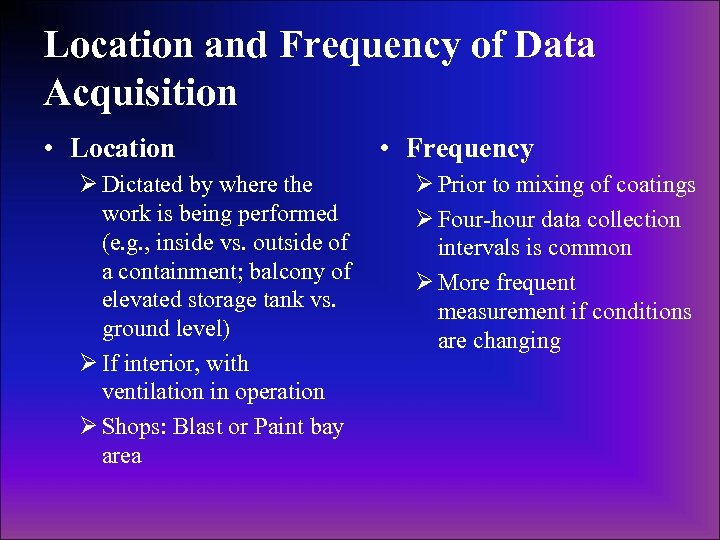 Location and Frequency of Data Acquisition • Location Ø Dictated by where the work