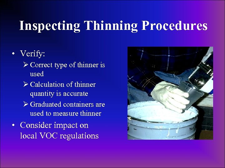 Inspecting Thinning Procedures • Verify: Ø Correct type of thinner is used Ø Calculation