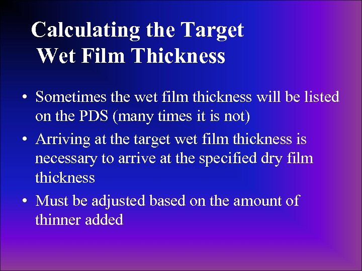 Calculating the Target Wet Film Thickness • Sometimes the wet film thickness will be