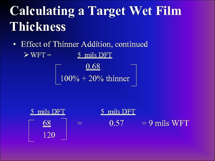 Calculating a Target Wet Film Thickness • Effect of Thinner Addition, continued Ø WFT