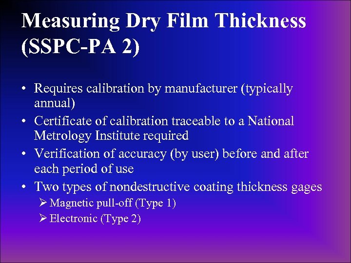 Measuring Dry Film Thickness (SSPC-PA 2) • Requires calibration by manufacturer (typically annual) •