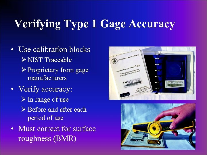 Verifying Type 1 Gage Accuracy • Use calibration blocks Ø NIST Traceable Ø Proprietary