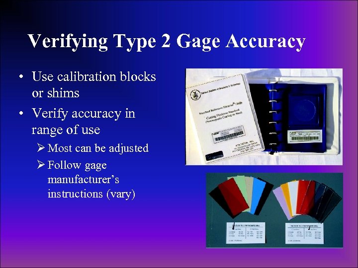 Verifying Type 2 Gage Accuracy • Use calibration blocks or shims • Verify accuracy