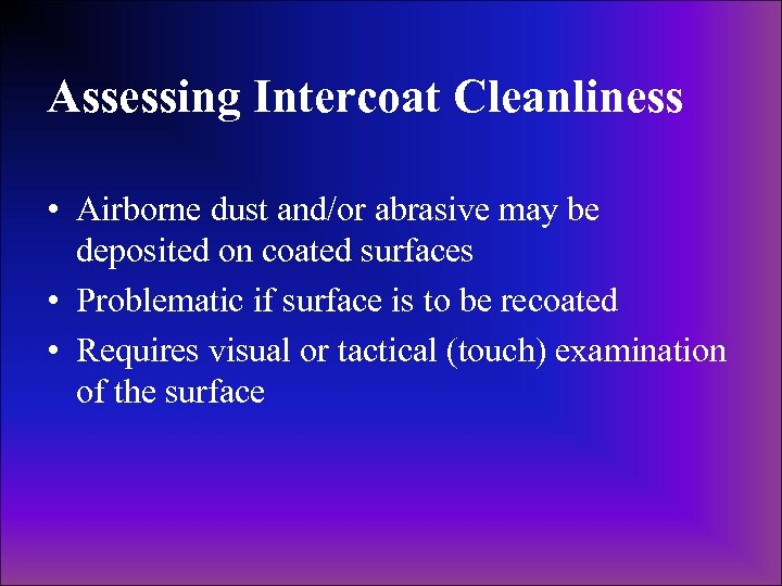 Assessing Intercoat Cleanliness • Airborne dust and/or abrasive may be deposited on coated surfaces