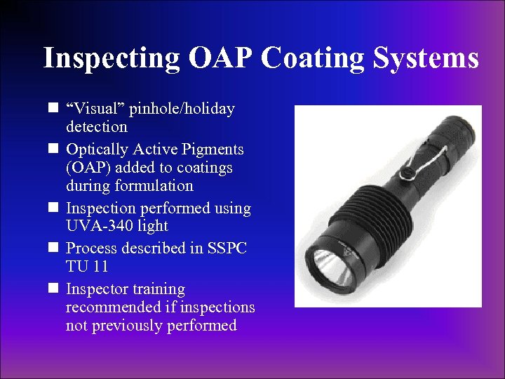 Inspecting OAP Coating Systems n “Visual” pinhole/holiday detection n Optically Active Pigments (OAP) added