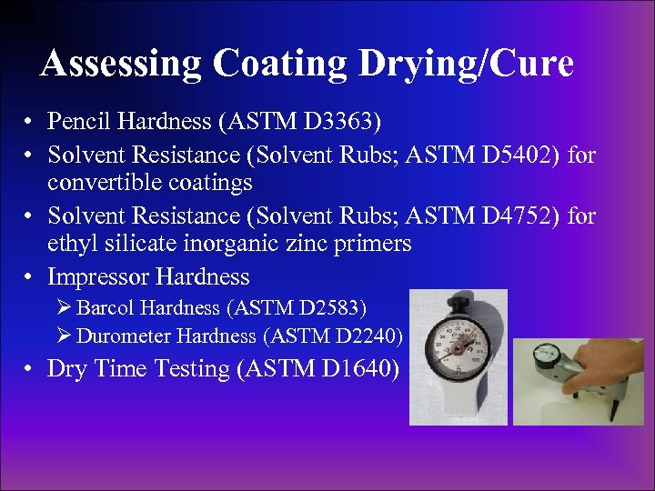 Assessing Coating Drying/Cure • Pencil Hardness (ASTM D 3363) • Solvent Resistance (Solvent Rubs;