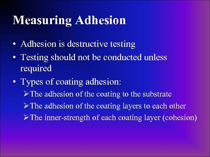 Measuring Adhesion • Adhesion is destructive testing • Testing should not be conducted unless